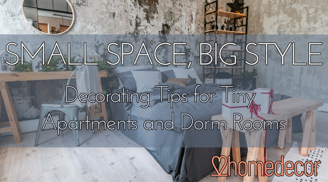 Small Space, Big Style: Decorating Tips for Tiny Apartments and Dorm Rooms